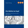 Birgit Oehmig - Die Mühle im Kopf: Depression aus der Sicht einer Betroffenen