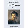 Katarina Botsky - Der Trinker: Roman