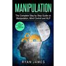 Ryan James - Manipulation: The Complete Step by Step Guide on Manipulation, Mind Control and NLP (Manipulation Series) (Volume 3)