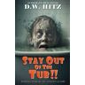 Hitz, D. W. - Stay Out Of The Tub