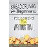 Meinberg, Sherry L. - Breadcrumbs for Beginners: Following the Writing Trail