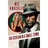 Nic Knuckles - Big Scream in a Small Town: The Nic Knuckles Collection