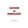 Shortt, David A - CALVINISM OR ARMINIANISM?