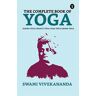 Swami Vivekananda - The Complete Book of Yoga: Bhakti Yoga, Karma Yoga, Raja Yoga, Jnana Yoga