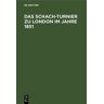 Degruyter - Das Schach-Turnier zu London im Jahre 1851: Nach Staunton’s Chess Tournament