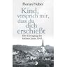 Florian Huber - GEBRAUCHT Kind, versprich mir, dass du dich erschießt: Der Untergang der kleinen Leute 1945 - Preis vom 02.07.2024 04:55:53 h