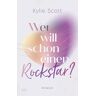 Kylie Scott - GEBRAUCHT Wer will schon einen Rockstar? (Rockstars, Band 2) - Preis vom 02.07.2024 04:55:53 h