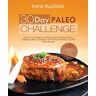 Irene Kadison - 30 Day Paleo Challenge: Unlock Your Weight Loss Secret with the Paleo 30 Day Challenge; Paleo Cookbook with 30 Day Meal Plan and 100 Paleo Recipes