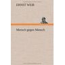 Ernst Weiß - Mensch gegen Mensch