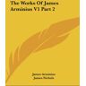 James Arminius - The Works Of James Arminius V1 Part 2