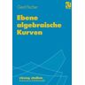 Gerd Fischer - Vieweg Studium, Nr.67, Ebene algebraische Kurven (vieweg studium; Aufbaukurs Mathematik)