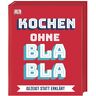 GEBRAUCHT Kochen ohne Blabla: gezeigt statt erklärt - Preis vom 13.05.2024 04:51:39 h