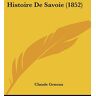 Claude Genoux - Histoire De Savoie (1852)