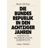 Werner Süß - Die Bundesrepublik in den Achtziger Jahren: Innenpolitik - politische Kultur - Außenpolitik
