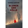 Hanna Karthé - Blumen der Hölle (Des Menschen ewig Leid und Liebe - Drittes Buch wird demnächst veröffentlicht)