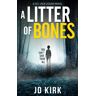 JD Kirk - GEBRAUCHT A Litter of Bones: A DCI Logan Crime Thriller (DCI Logan Crime Thrillers, Band 1) - Preis vom 10.05.2024 04:50:37 h