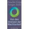 Anselm Grün - GEBRAUCHT Von den Grenzen der Machbarkeit - Preis vom 02.07.2024 04:55:53 h