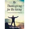 Philip Dunston - My Thanksgiving for His Giving: A Forty-Day Lenten Devotional of Thanksgiving