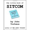 John Vorhaus - GEBRAUCHT The Little Book of SITCOM - Preis vom h