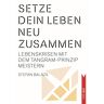 Stefan Balázs - Setze dein Leben neu zusammen: Lebenskrisen mit dem Tangram‐Prinzip meistern (V&R SELF)