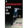 Andy Milne - A Skateboarder's Guide to God