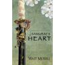 Walt Mussell - The Samurai's Heart: The Heart Of The Samurai Book 1
