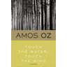 Amos Oz - Touch the Water, Touch the Wind