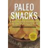 Rockridge University Press - Paleo Snacks: A Paleo Snack Cookbook Full of Healthy Paleo Snack Foods