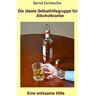 Bernd Zschiesche - GEBRAUCHT Die ideale Selbsthilfegruppe für Alkoholkranke. Eine wirksame Hilfe: Struktur, Funktion und Führung einer Selbsthilfegruppe - Preis vom h