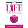 West, Brandon L. - My Life: The Brandon L. West Story