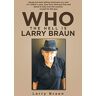 Larry Braun - Who The Hell Is Larry Braun