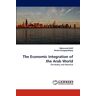 Mohamed Elafif - The Economic Integration of the Arab World: The Realty and Potential