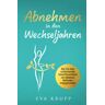 Eva Krupp - GEBRAUCHT Abnehmen in den Wechseljahren: Wie Sie einer schleichenden Gewichtszunahme, mit effektiven Methoden entgegenwirken. - Preis vom 03.07.2024 05:00:32 h