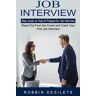 Robbin Desilets - Job Interview: Step Guide on How to Prepare for Job Interview (Stand Out From the Crowd and Crack Your First Job Interview)