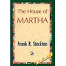 Frank R. Stockton, R. Stockton - The House of Martha