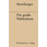 Dolf Sternberger - Die grosse Wahlreform: Zeugnisse einer Bemühung