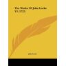 John Locke - The Works Of John Locke V1 (1722)