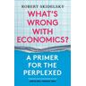 Robert Skidelsky - What's Wrong with Economics?: A Primer for the Perplexed