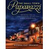 Drawdy, Donna K - The Small Town Paparazzi: Breaking Free of Strongholds to Live Out God's Master Plan