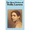 Nella Larsen - The Short Fiction of Nella Larsen