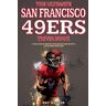 Ray Walker - The Ultimate San Francisco 49ers Trivia Book: A Collection of Amazing Trivia Quizzes and Fun Facts for Die-Hard 49ers Fans!