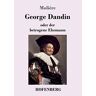 Molière - George Dandin: oder der betrogene Ehemann