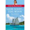 Sibille Burkhardt - GEBRAUCHT Suche Schiff... egal wohin: Eine ungeplante Weltumseglung - Preis vom 12.05.2024 04:50:34 h