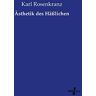 Karl Rosenkranz - Ästhetik des Häßlichen