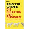 Brigitte Witzer - GEBRAUCHT Die Diktatur der Dummen: Wie unsere Gesellschaft verblödet, weil die Klügeren immer nachgeben - Preis vom h