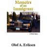 Eriksen, Olof A. - Memoirs of an Immigrant