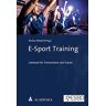 Markus Möckel - GEBRAUCHT E-Sport Training: Lehrbuch für Trainerinnen und Trainer - Preis vom 25.05.2024 04:53:42 h