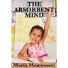 Maria Montessori - The Absorbent Mind