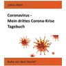 Julius Klain - Coronavirus - Mein drittes Corona-Krise Tagebuch: Ruhe vor dem Sturm? (Coronavirus - Meine Corona-Krise Tagebücher)