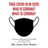 Harris, James Earl - True Covid 19 in 2020 Who Is Corona? What Is Corona?